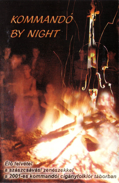 Kommandó By Night - Élő Felvétel A Szászcsávási Zenészekkel A 2001-es Kommandói Cigányfolklór Táborban