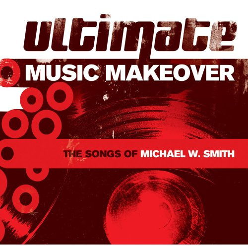 Ultimate Music Makeover: The Songs Of Michael W. Smith