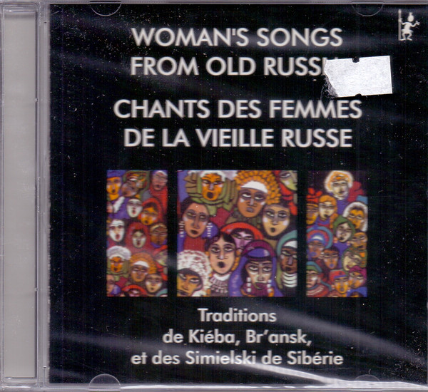 Chants Des Femmes De La Vieille Russie. Traditions De Kiéba, Br'Ansk Et Des Simielski / Women's Songs From Old Russia. Traditions From Kieba, Br'Ansk And The Simielski's