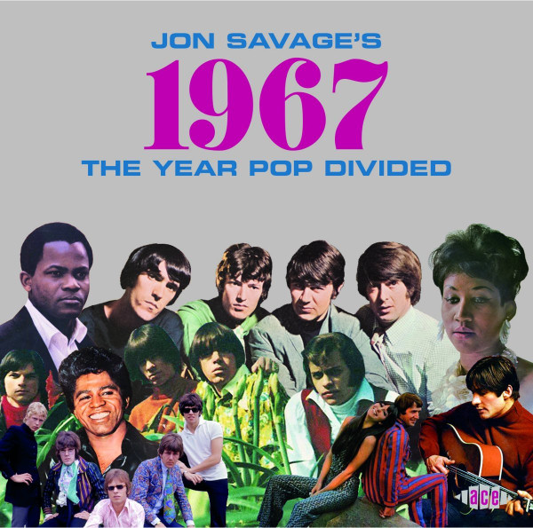 Jon Savage’s 1967 (The Year Pop Divided)