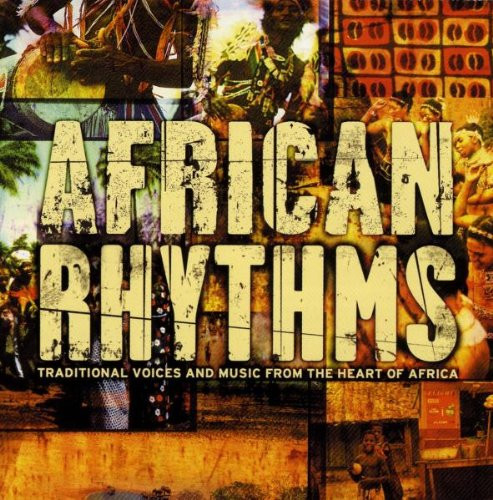 African Rhythms: Traditional Voices And Music From The Heart Of Africa