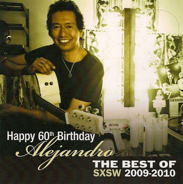 Happy 60th Birthday Alejandro: The Best Of SXSW 2009-2010
