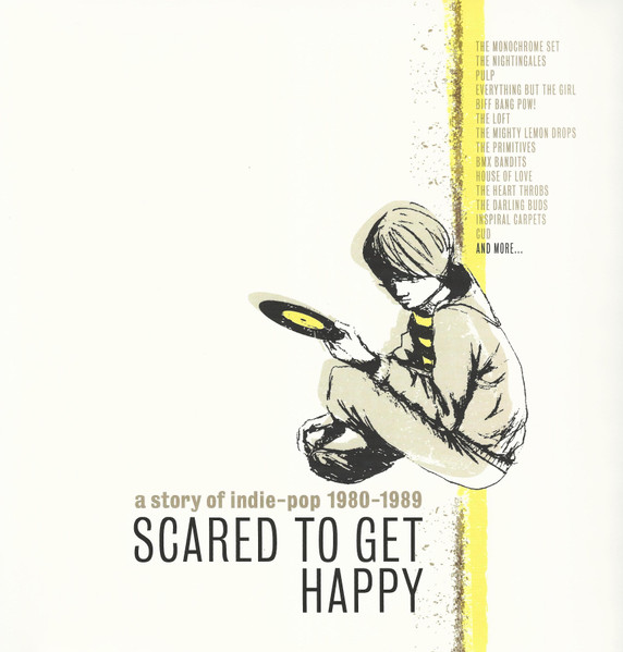 Scared To Get Happy (A Story Of Indie-Pop 1980-1989)