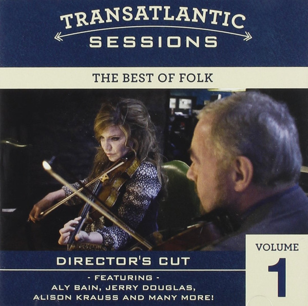 Transatlantic Sessions: The Best Of Folk Director's Cut Vol. 1