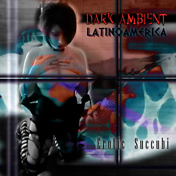 Dark Ambient Latinoamérica (Erotic Succubi)