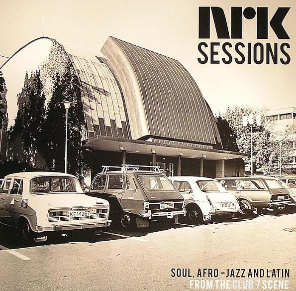 NRK Sessions: Soul, Afro-Jazz And Latin From The Club 7 Scene