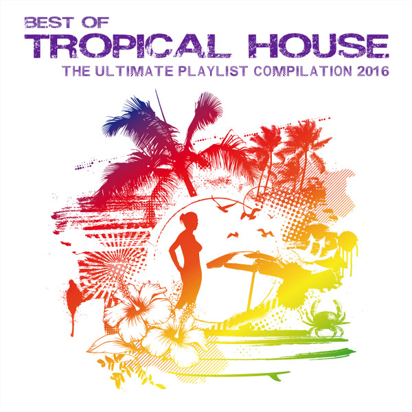 Best Of Tropical House (The Ultimate Playlist Compilation 2016)