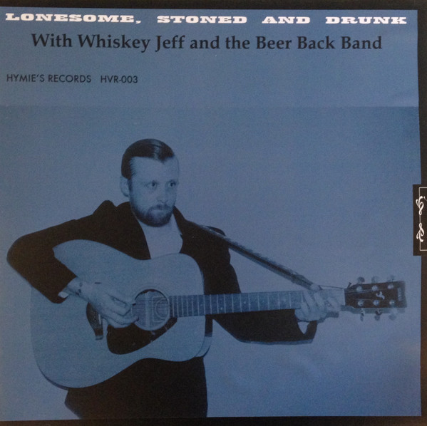 Lonesome, Stoned And Drunk With Whiskey Jeff And The Beer Back Band