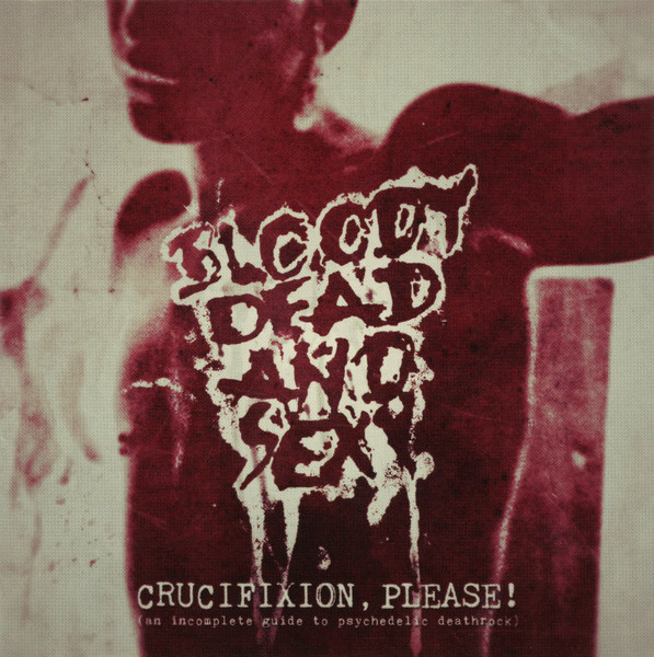 Crucifixion Please! (An Incomplete Guide To Psychedelic Deathrock)