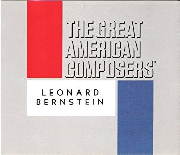 The Great American Composers: Leonard Bernstein