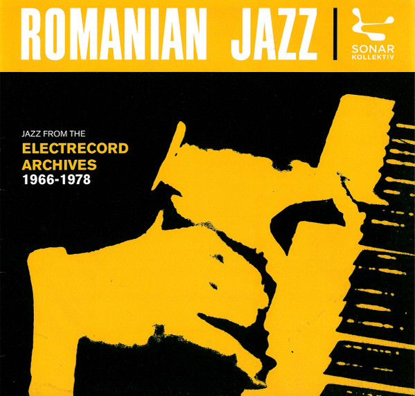Romanian Jazz: Jazz From The Electrecord Archives 1966-1978