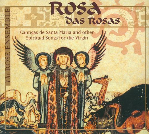 Rosa Das Rosas: Cantigas de Santa Maria & Other Spiritual Songs For The Virgin