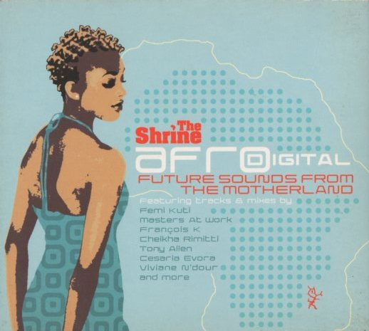 The Shrine Presents Afrodigital (Future Sounds From The Motherland)