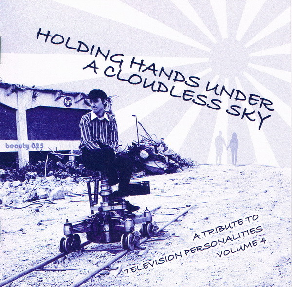 Holding Hands Under A Cloudless Sky (A Tribute To The Television Personalities Volume 4)