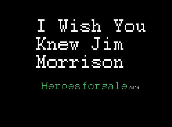 I Wish You Knew Jim Morrison