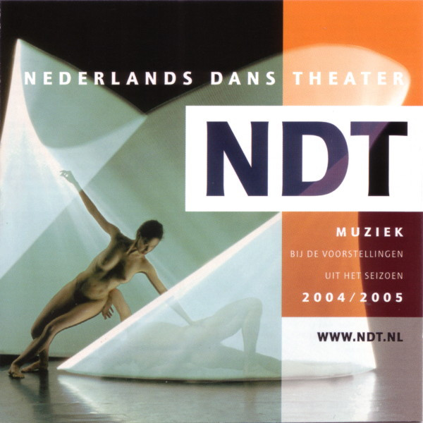 NDT (Nederlands Dans Theater) - Muziek Bij De Voorstellingen Uit Het Seizoen 2004 / 2005