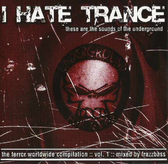 I Hate Trance: The Terror Worldwide Compilation Vol .1 (These Are The Sounds Of The Underground)