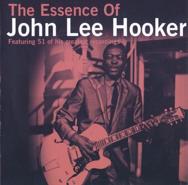 The Essence Of John Lee Hooker (Featuring 51 Of His Greatest Recordings)
