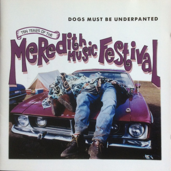Ten Years Of The Meredith Music Festival (Dogs Must Be Underpanted)