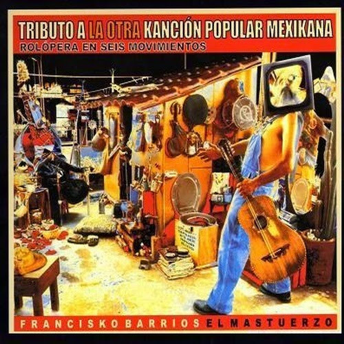Tributo A La Otra Kanción Popular Mexikana: Rolópera En Seis Movimientos