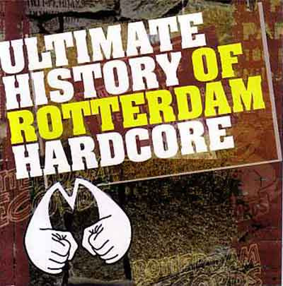 Ultimate History Of Rotterdam Hardcore