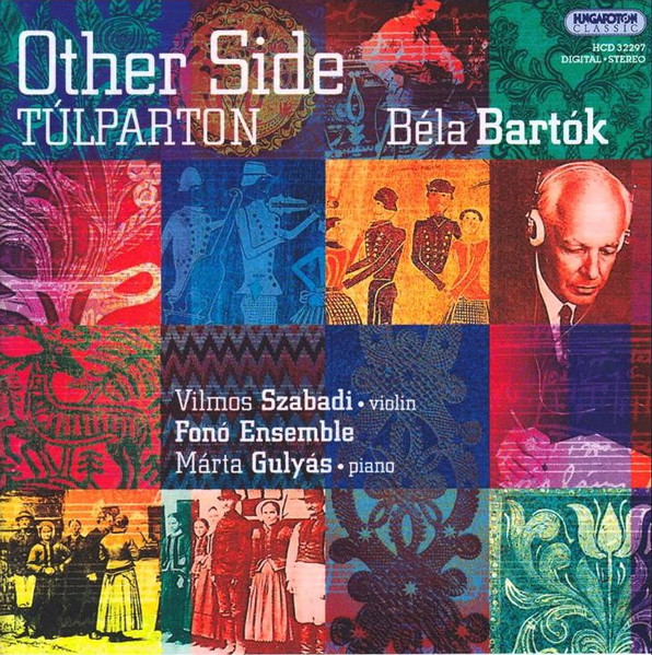 Bartók: Other Side = Bartók: Túlparton (Művészi Zene És Népzenei Gyökerek = Art Music And Its Folk Roots)