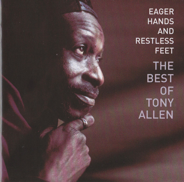 Eager Hands And Restless Feet - The Best Of Tony Allen