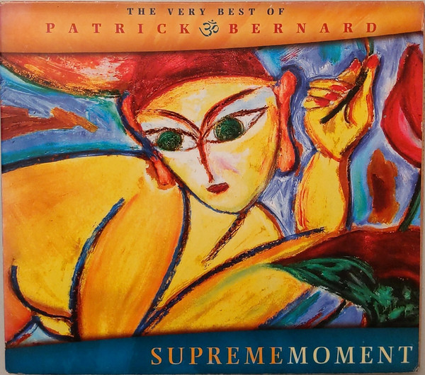 Supreme Moment: The Very Best Of Patrick Bernard (A Spiritual Experience Through Sound)