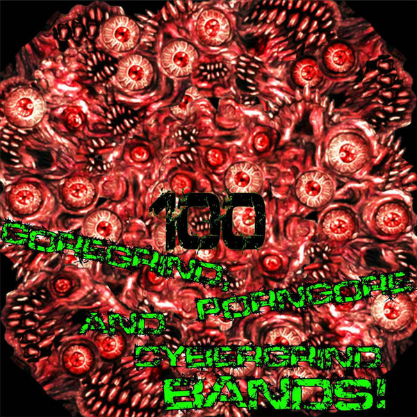 100 Goregrind Porngore Cybergrind Bands Compilation Vol. 2