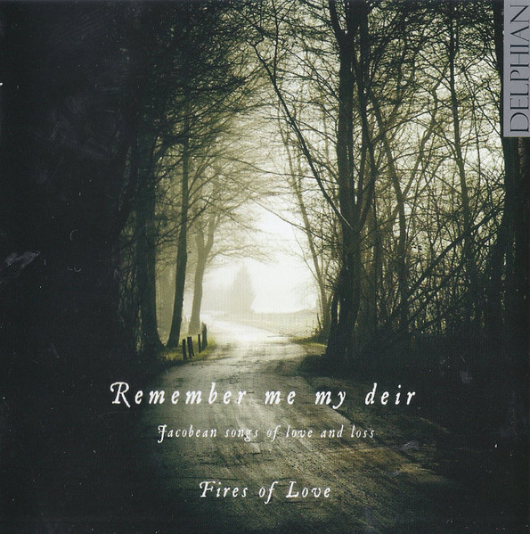 Remember Me My Deir - Jacobean Songs Of Love And Loss