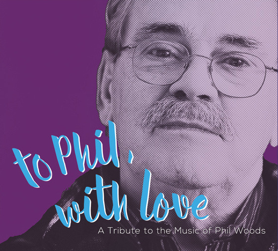 To Phil, With Love - A Tribute To The Music Of Phil Woods