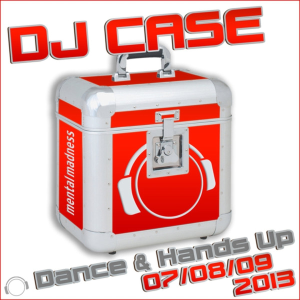 DJ Case Dance & Hands Up (07/08/09-2013)