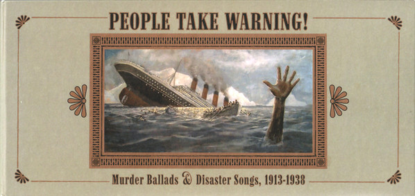 People Take Warning! (Murder Ballads & Disaster Songs, 1913-1938)