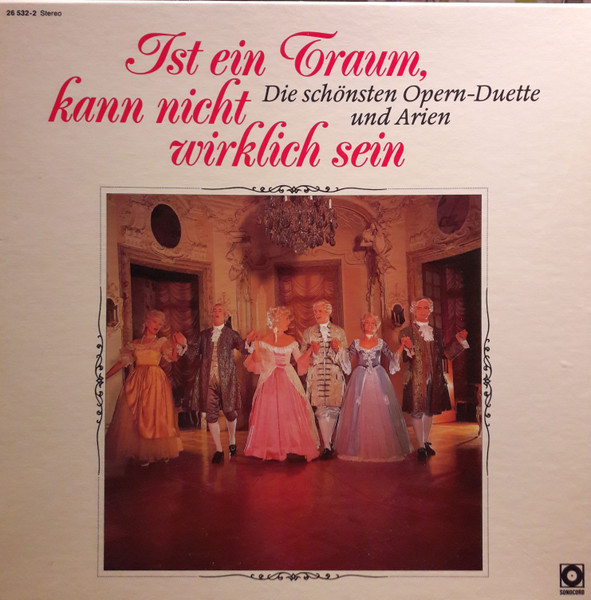 Ist Ein Traum, Kann Nicht Wirklich Sein (Die Schönsten Opern-Duette Und Arien)