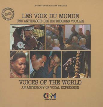 Les Voix Du Monde (Une Anthologie Des Expressions Vocales) = Voices Of The World (An Anthology Of Vocal Expression)