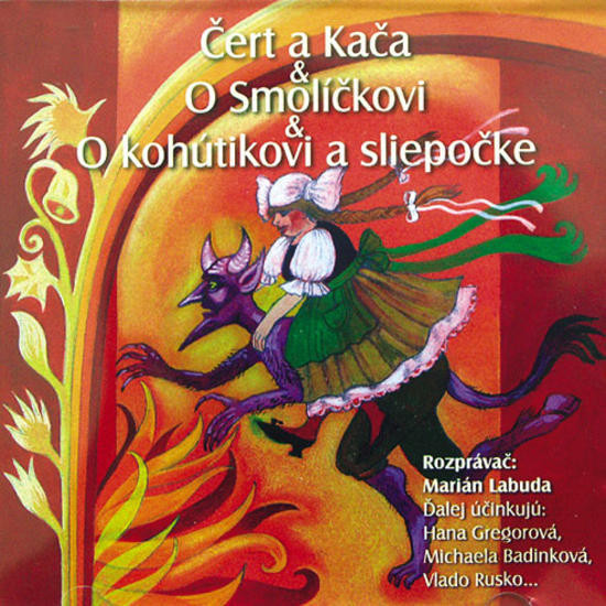 Čert A Kača / O Smolíčkovi / O Kohútikovi A Sliepočke