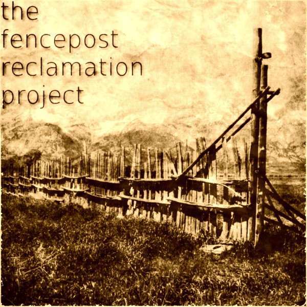 The Fencepost Reclamation Project