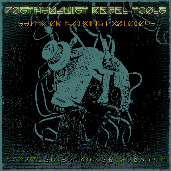 PostHumanist Rebel Tools: Superior Hacking Protocols
