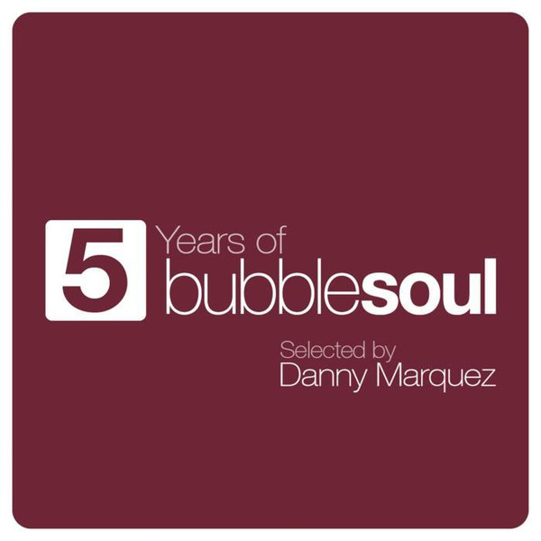5 Years Of Bubble Soul. Selected By Danny Marquez