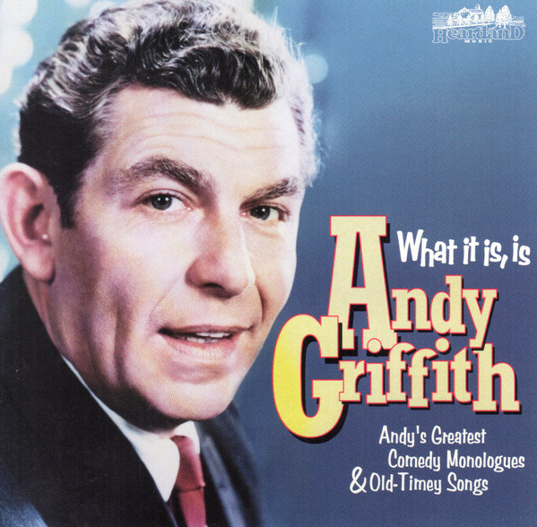 What It Is, Is Andy Griffith (Andy's Greatest Comedy Monologues & Old-Timey Songs)