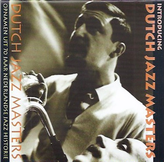 Introducing Dutch Jazz Masters. Opnamen Uit 70 Jaar Nederlandse Jazz Historie