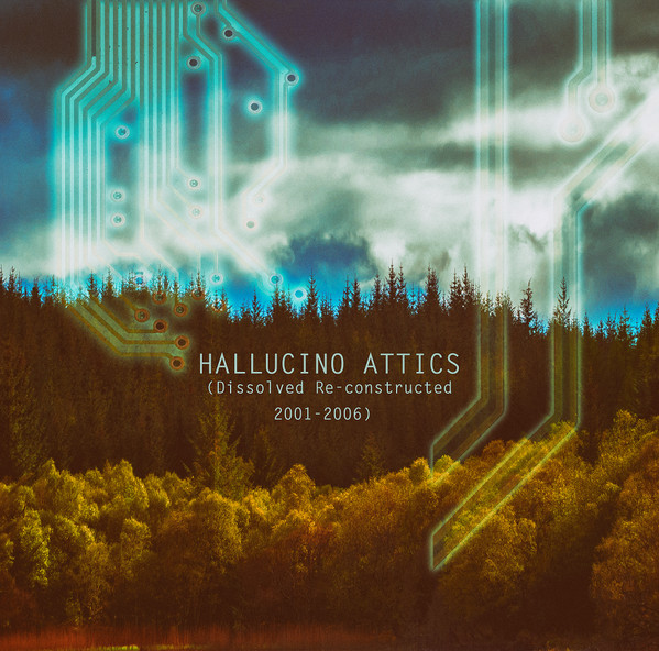 Hallucino Attics (Dissolved Re-constructed 2001-2006)