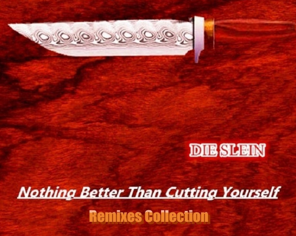 Nothing Better Than Cutting Yourself (Remixes Collection)