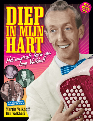 Diep In Mijn Hart: Het Muzikale Leven Van Jaap Valkhoff