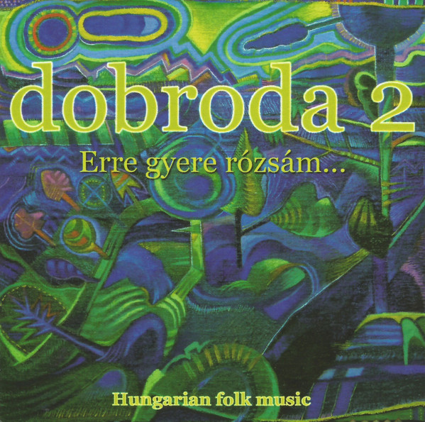 Dobroda 2 - Erre Gyere Rózsám… (Hungarian Folk Music)