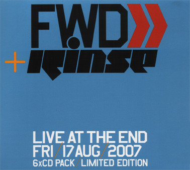 FWD>> + Rinse Live At The End Fri/17 Aug/2007