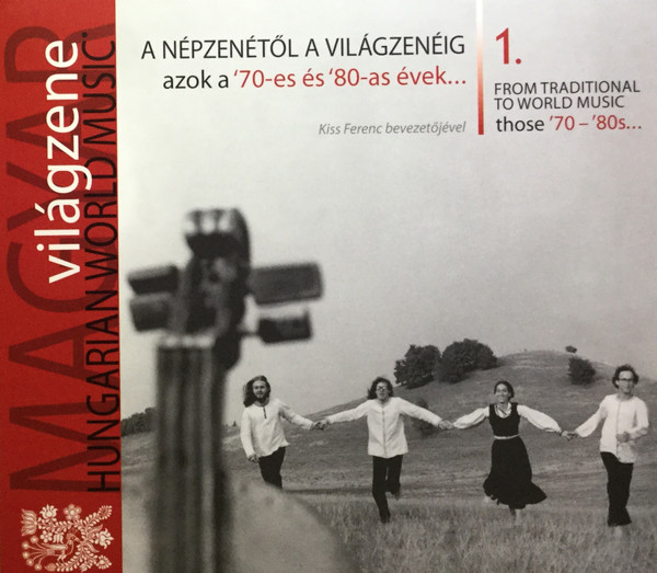 A Népzenétől A Világzenéig - Azok A '70-es És '80-as Évek... = From Traditional To World Music - Those '70 - '80s...