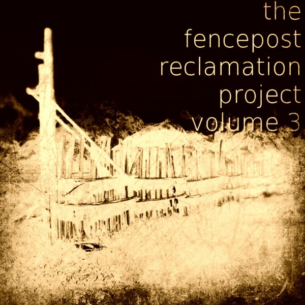 The Fencepost Reclamation Project Volume 3
