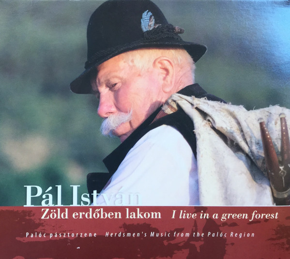 Zöld Erdőben Lakom - Palóc Pásztorzene = I Live In A Green Forest - Herdsmen's Music From The Palóc Region