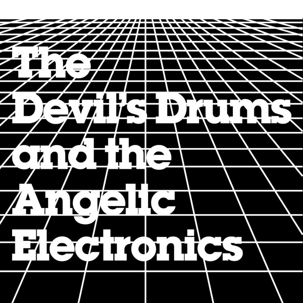 The Devil's Drums and the Angelic Electronics